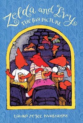 Zelda And Ivy: The Big Picture by Laura McGee Kvasnosky