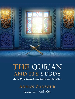 The Qur'an and Its Study: An In-depth Explanation of Islam's Sacred Scripture book