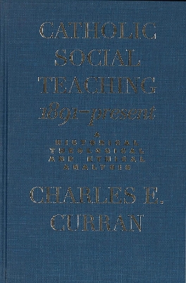 Catholic Social Teaching, 1891-Present by Charles E. Curran