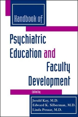 Handbook of Psychiatric Education and Faculty Development by Jerald Kay