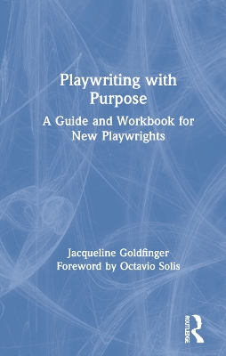 Playwriting with Purpose: A Guide and Workbook for New Playwrights book