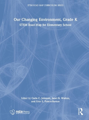 Our Changing Environment, Grade K: STEM Road Map for Elementary School by Carla C. Johnson