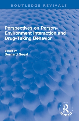 Perspectives on Person-Environment Interaction and Drug-Taking Behavior by Bernard Segal