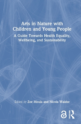 Arts in Nature with Children and Young People: A Guide Towards Health Equality, Wellbeing, and Sustainability book