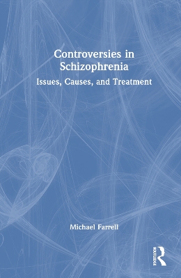 Controversies in Schizophrenia: Issues, Causes, and Treatment by Michael Farrell