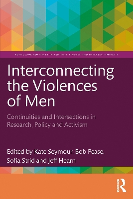 Interconnecting the Violences of Men: Continuities and Intersections in Research, Policy and Activism by Kate Seymour