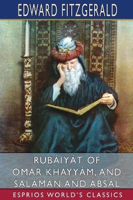 Rubáiyát of Omar Khayyám, and Salámán and Absál (Esprios Classics) book