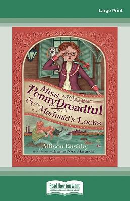 Miss Penny Dreadful and the Mermaid's Locks by Allison Rushby