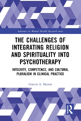 The Challenges of Integrating Religion and Spirituality into Psychotherapy: Integrity, Competence, and Cultural Pluralism in Clinical Practice book