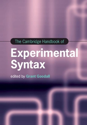 The Cambridge Handbook of Experimental Syntax by Grant Goodall