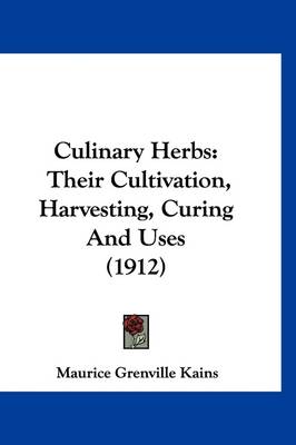 Culinary Herbs: Their Cultivation, Harvesting, Curing And Uses (1912) book