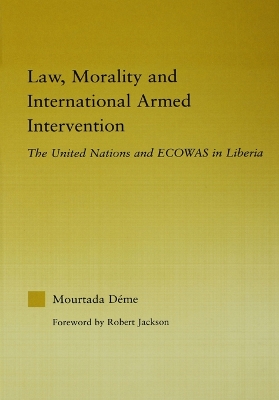 Law, Morality, and International Armed Intervention: The United Nations and ECOWAS book
