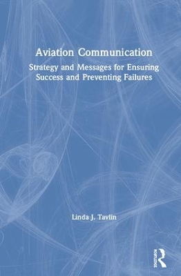 Aviation Communication: Strategy and Messages for Ensuring Success and Preventing Failures book