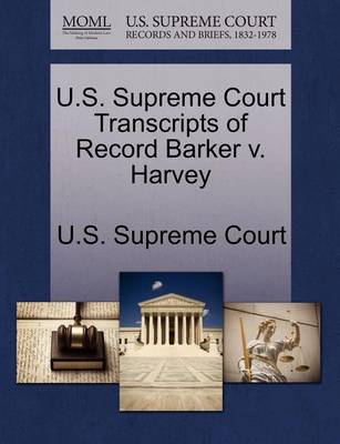 U.S. Supreme Court Transcripts of Record Barker V. Harvey book