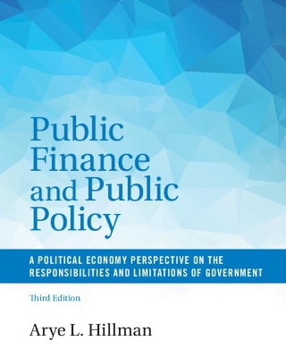 Public Finance and Public Policy: A Political Economy Perspective on the Responsibilities and Limitations of Government by Arye L. Hillman