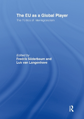 The EU as a Global Player: The Politics of Interregionalism by FREDRIK SODERBAUM