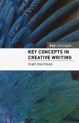 Key Concepts in Creative Writing by Matt Morrison