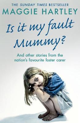 Is It My Fault Mummy?: And other true stories from the nation s favourite foster carer book