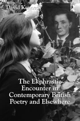 The The Ekphrastic Encounter in Contemporary British Poetry and Elsewhere by David Kennedy