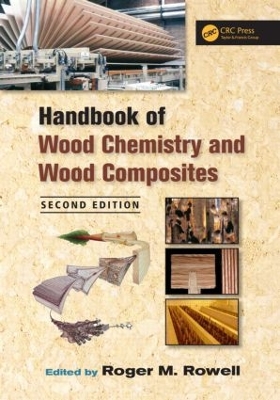 Handbook of Wood Chemistry and Wood Composites by Roger M. Rowell