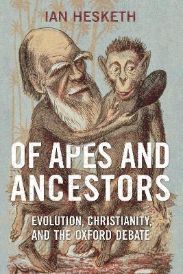 Of Apes and Ancestors: Evolution, Christianity, and the Oxford Debate book