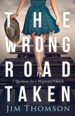 The Wrong Road Taken: 7 Questions for a Wayward Church book