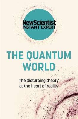 The Quantum World: The disturbing theory at the heart of reality by New Scientist