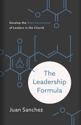 The Leadership Formula: Develop the Next Generation of Leaders in the Church book