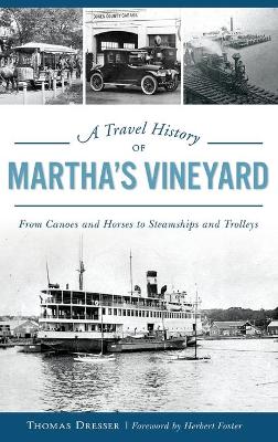 A Travel History of Martha's Vineyard: From Canoes and Horses to Steamships and Trolleys book