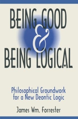 Being Good and Being Logical by James W. Forrester