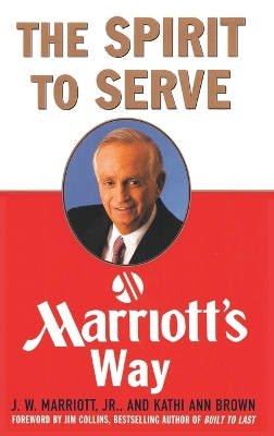 The Spirit to Serve Marriott's Way by Marriott J. W.