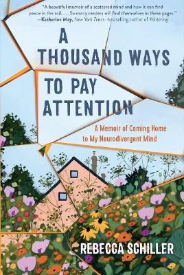 A Thousand Ways to Pay Attention: Discovering the Beauty of My ADHD Mind - A Memoir book