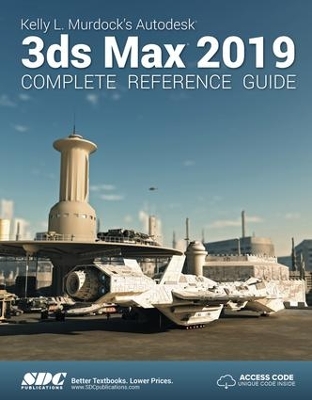 Kelly L. Murdock's Autodesk 3ds Max 2019 Complete Reference Guide book