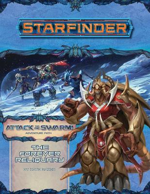 Starfinder Adventure Path: The Forever Reliquary (Attack of the Swarm! 4 of 6) book