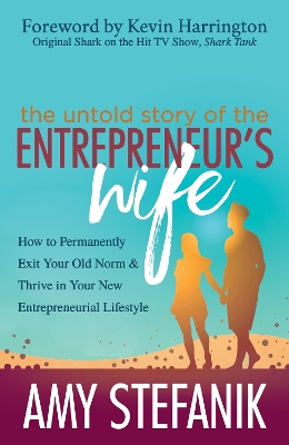 The Untold Story of the Entrepreneur's Wife: How to Permanently Exit Your Old Norm and Thrive in Your New Entrepreneurial Lifestyle book