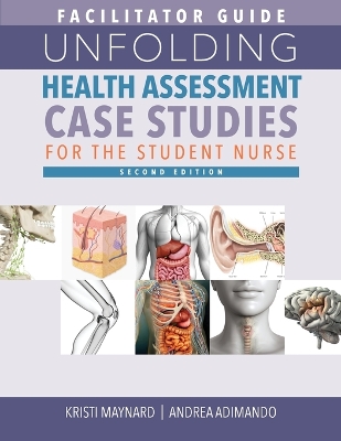 FACILITATOR GUIDE for Unfolding Health Assessment Case Studies for the Student Nurse, Second Edition book