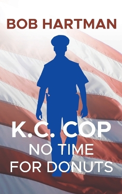 K.C. Cop: No Time for Donuts by Bob Hartman