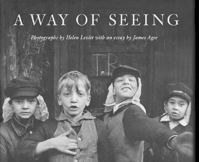 Helen Levitt: A Way of Seeing by Helen Levitt