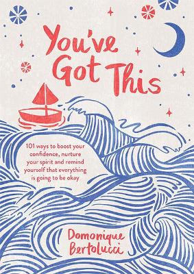 You've Got This: 101 ways to boost your confidence, nurture your spirit and remind yourself that everything is going to be okay book