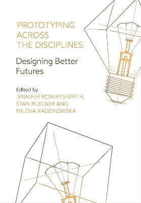 Prototyping across the Disciplines: Designing Better Futures book