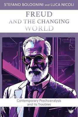 Freud and the Changing World: Contemporary Psychoanalysis and Its Troubles book