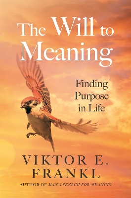 The Will to Meaning: Finding Purpose in Life book