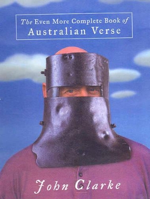 The Even More Complete Book of Australian Verse by John Clarke