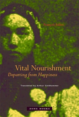 Vital Nourishment: Departing from Happiness by François Jullien