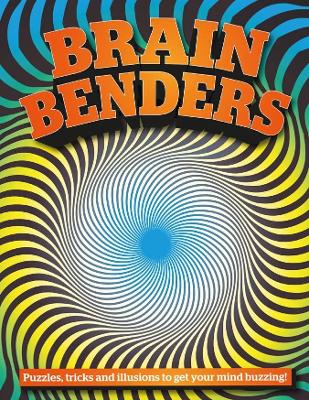 Brain Benders: Puzzles, tricks and illusions to get your mind buzzing! book