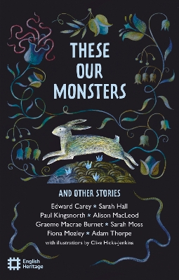 These Our Monsters And Other Stories: The English Heritage Book of New Folktale, Myth and Legend book