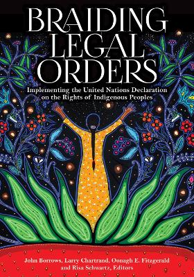 Braiding Legal Orders: Implementing the United Nations Declaration on the Rights of Indigenous Peoples book