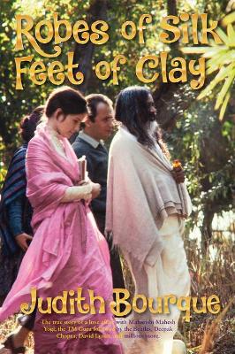 Robes of Silk Feet of Clay: The True Story of a Love Affair with Maharishi Mahesh Yogi the Beatles TM Guru book