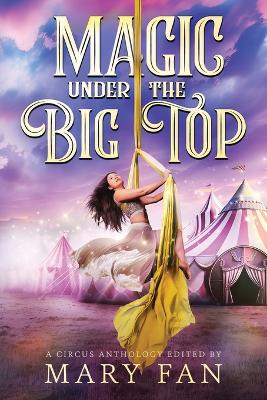 Magic Under the Big Top: A Circus Anthology book