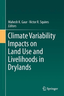 Climate Variability Impacts on Land Use and Livelihoods in Drylands by Mahesh K. Gaur